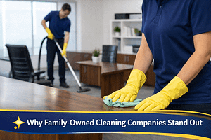Why Family-Owned Cleaning Companies Stand Out